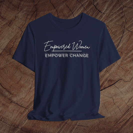 Empowered Women Empower Change | Motivational Tee