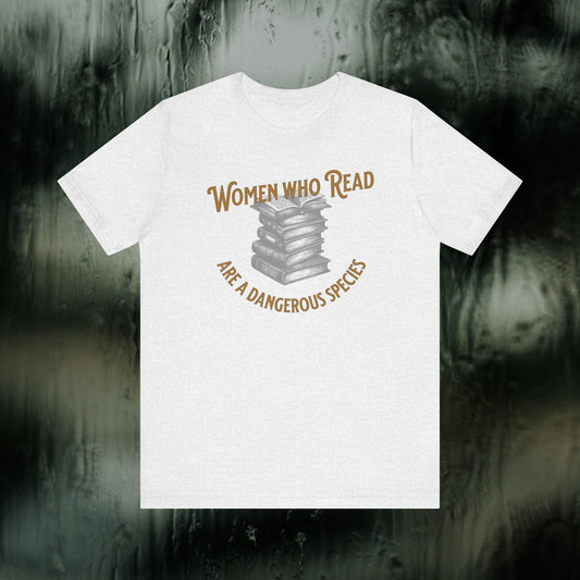 Women Who Read Are A Dangerous Species | Book Lover Shirt